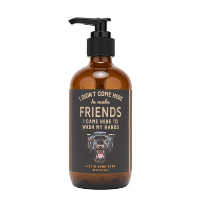 I Didn't Come Here To Make Friends Liquid Hand Soap