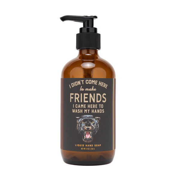 I Didn't Come Here To Make Friends Liquid Hand Soap